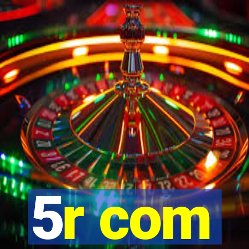 5r com